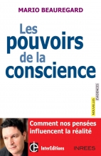 Les pouvoirs de la conscience - Comment nos pensées influencent la réalité Mario Beauregard