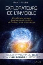 Explorateurs de l'invisible : Une plongée au coeur des plus grands mystères de l'univers et de nous-mêmes Jean Staune