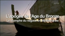 L'apogée de l'âge du bronze - Le triomphe du négoce en Méditerranée