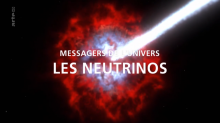 Messagers de l'univers - Les neutrinos