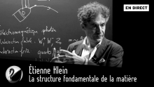 Étienne Klein : la structure fondamentale de la matière : le boson de higgs