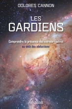 Les gardiens - Comprendre la présence des extraterrestres au-delà des abductions