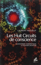 Les Huit Circuits de conscience - Chamanisme cybernétique & pouvoir créateur