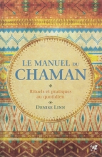 Le manuel du chaman - Rituels et pratiques au quotidien