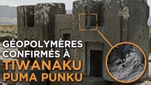 Révélations à Tiwanaku / Puma Punku : Présence de géopolymères