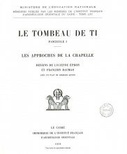 MIFAO 65.1 Épron, Lucienne - Le tombeau de Ti.  Les approches de la chapelle (1939)