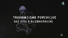 Traumatisme Psychique - Des vies à reconstruire
