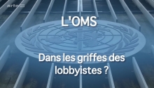 L’OMS - Dans les griffes des lobbyistes ?