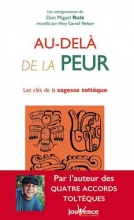 Au-delà de la peur - Les clés de la sagesse toltèque