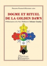 Dogme et rituel de la Golden Dawn - Préliminaires à la voie Thélémite d'Aleister Crowley