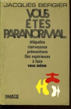 Vous etes paranormal - telepathie, clairvoyance, premonitions, des experiences a faire vous meme.