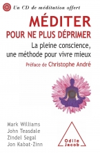 Méditer pour ne plus déprimer - La pleine conscience, une méthode pour vivre mieux