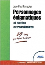 Personnages énigmatiques et destins extraordinaires - 25 cas qui défient la Raison