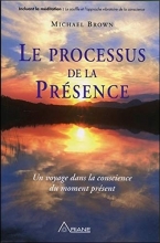 Le processus de la présence - Un voyage dans la conscience du moment présent