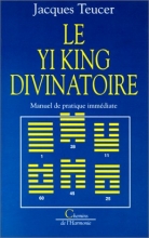 Le Yi king divinatoire - Manuel de pratique immédiate