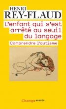 L'enfant qui s'est arrêté au seuil du langage - Comprendre l'autisme