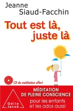 Tout est là, juste là - Méditation de pleine conscience pour les enfants et les ados aussi