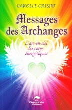 Messages des archanges - L'arc-en-ciel des corps énergétiques 