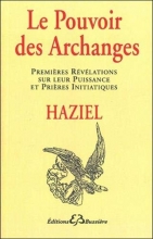 Le Pouvoir des Archanges - Premières révélations sur leur puissances et prières initiatiques