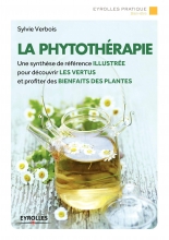 La Phytothérapie - Une synthèse de référence illustrée pour découvrir les vertus et profiter des bienfaits des plantes