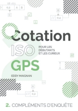 Cotation ISO GPS : 2. Compléments d'enquête: Pour les débutants et les curieux