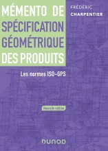 Mémento de spécification géométrique des produits - Les normes ISO-GPS. Les normes ISO-GPS
