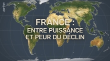 Le dessous des Cartes - La France, entre puissance et peur du déclin