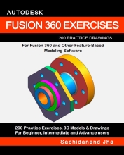 AUTODESK FUSION 360 EXERCISES - 200 Practice Drawings For FUSION 360 and Other Feature-Based Modeling Software