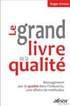 Le grand livre de la qualité - Management par la qualité dans l'industrie, une affaire de méthodes
