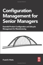 Configuration Management for Senior Managers - Essential Product Configuration and Lifecycle Management for Manufacturing