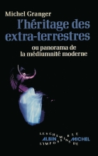 L'héritage des extra-terrestres - Ou Panorama de la médiumnité moderne