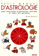 Petit manuel d'astrologie - Avec positions planétaires 1920-2004 et table des maisons