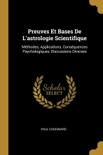 Preuves Et Bases De L'astrologie Scientifique: Méthodes, Applications, Conséquences Psychologiques, Discussions Diverses