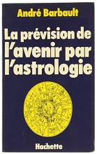 La Prévision de l'avenir par l'astrologie