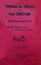 Synthese de l'oeuvre de Paul Choisnard. Principes, regles et lois de l'astrologie scientifique