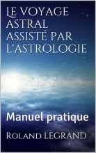 Le Voyage Astral assisté par l'Astrologie - Manuel pratique