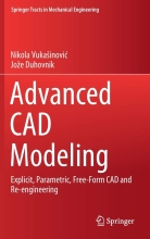 Advanced CAD Modeling - Explicit, Parametric, Free-form CAD and Re-engineering