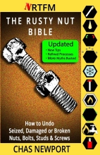 The Rusty Nut Bible - How to Undo Seized, Damaged or Broken Nuts, Bolts, Studs & Screws