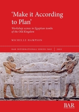 Make it According to Plan - Workshop scenes in Egyptian tombs of the Old Kingdom