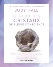 Le guide des cristaux de pleine conscience - 24 pierres essentielles pour calmer ses pensées, vivre le moment présent et prendre de meilleures décisions