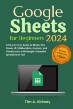 Google Sheets for Beginners 2024 - A Step-by-Step Guide to Master the Power of Collaboration, Analysis, and Visualization with Google's Powerful Spreadsheet Tool