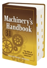 Machinery's Handbook - A Reference Book for the Mechanical Engineer, Designer, Manufacturing Engineer, Draftsman, Toolmaker, and Machinist