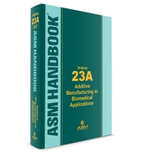 ASM Handbook 23A - Additive Manufacturing in Biomedical Applications