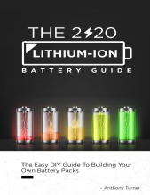 The 2020 Lithium-Ion Battery Guide - The Easy DIY Guide To Building Your Own Battery Packs