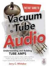 The TAB Guide to Vacuum Tube Audio - Understanding and Building Tube Amps