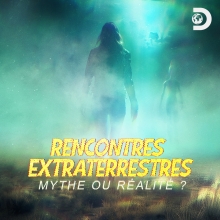 [Serie] Rencontres Extraterrestres - Mythe ou Réalité