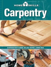 Carpentry - An Introduction to Sawing, Drilling, Shaping & Joining Wood