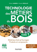 Technologie des Métiers du Bois - Tome 1 - Matériaux bois - Ouvrages - Produits et composants