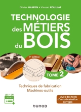 Technologie des Métiers du Bois - Tome 2 - Techniques de fabrication - Machines-outils