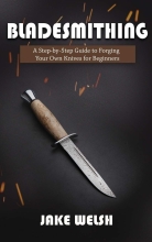 Bladesmithing - A Step-by-Step Guide to Forging Your Own Knives for Beginners